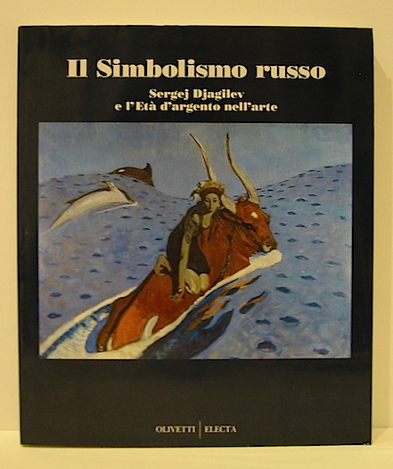 Dudakov Valerij Aleksandrovic (a cura di) Il Simbolismo russo. Sergej Djagilev e l'Età  d'argento nell'arte 1992 Milano